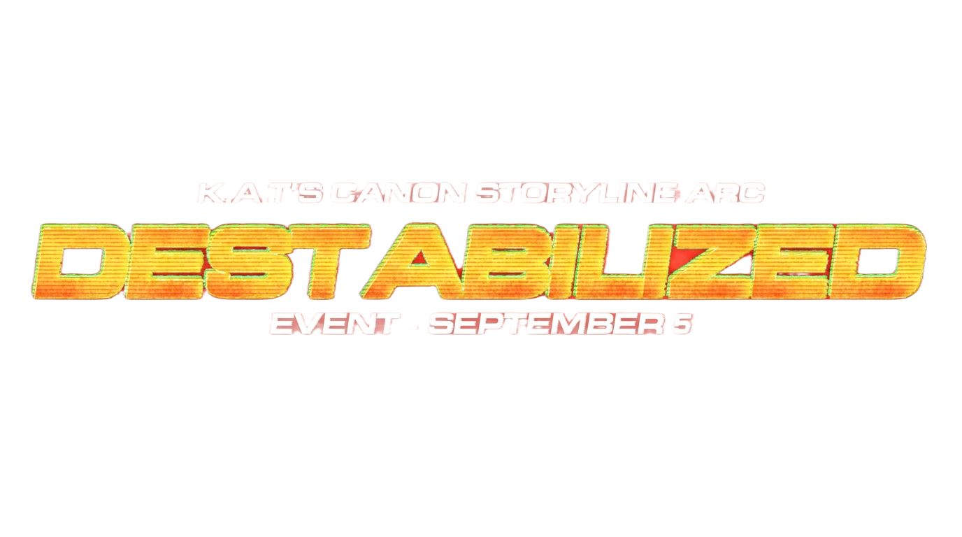 K.A.T's Canon Storyline Arc — Destabilized, Event September 12